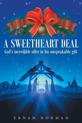 A Sweetheart Deal: God’’s Incredible Offer in His Unspeakable Gift