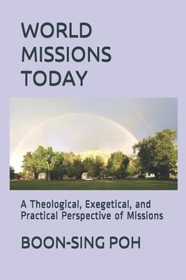 World Missions Today: A Theological, Exegetical, and Practical Perspective of Missions