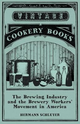 The Brewing Industry and the Brewery Workers’’ Movement in America