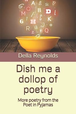 Dish me a dollop of poetry: More poetry from the Poet in Pyjamas