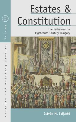 Estates and Constitution: The Parliament in Eighteenth-Century Hungary