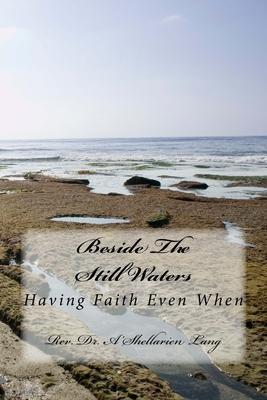 Beside The Still Waters: Having Faith Even When......