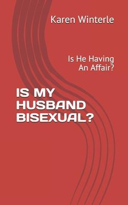 Is My Husband Bisexual?: Is He Having An Affair?