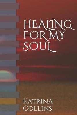 Healing for My Soul: WRITINGS CONCERNING THE SOUL, MIND etc