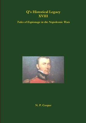 Q’’s Historical Legacy - XVIII - Spies! Tales of Espionage in the Napoleonic Wars