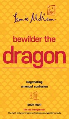 Bewilder the Dragon: Negotiating amongst confusion: The Path between Eastern strategies and Western minds