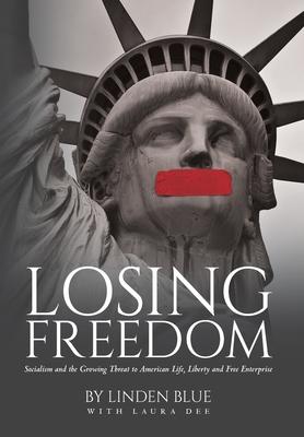 Losing Freedom: Socialism and the Growing Threat to American Life, Liberty and Free Enterprise