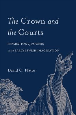 The Crown and the Courts: Separation of Powers in the Early Jewish Imagination