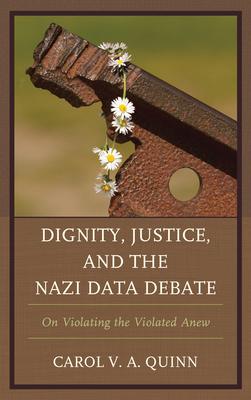 Dignity, Justice, and the Nazi Data Debate: On Violating the Violated Anew