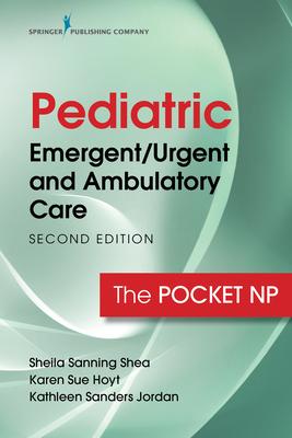 Pediatric Emergent/Urgent and Ambulatory Care, Second Edition: The Pocket NP