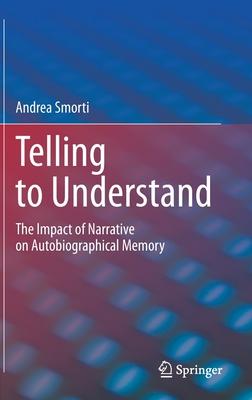 Telling to Understand: The Impact of Narrative on Autobiographical Memory