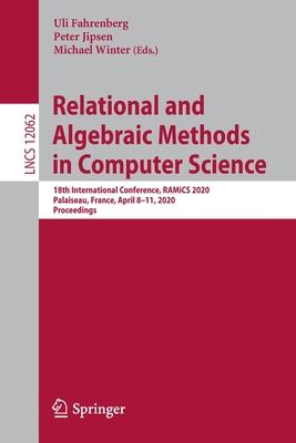 Relational and Algebraic Methods in Computer Science: 18th International Conference, Ramics 2020, Palaiseau, France, April 8-11, 2020, Proceedings