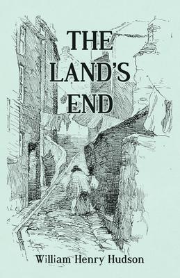 The Land’’s End - A Naturalist’’s Impressions In West Cornwall, Illustrated
