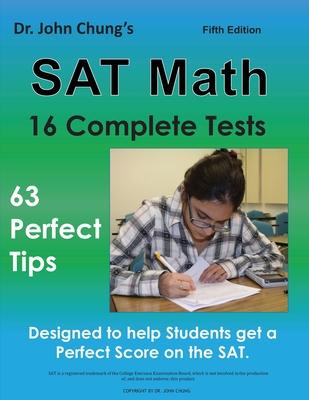 Dr. John Chung’’s SAT Math Fifth Edition: 63 Perfect Tips and 16 Complete Tests