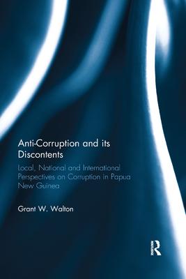 Anti-Corruption and its Discontents: Local, National and International Perspectives on Corruption in Papua New Guinea