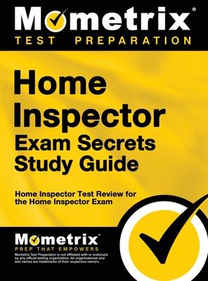 Home Inspector Exam Secrets, Study Guide: Home Inspector Test Review for the Home Inspector Exam