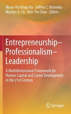 Entrepreneurship-Professionalism-Leadership: A Multidimensional Framework for Human Capital and Career Development in the 21st Century