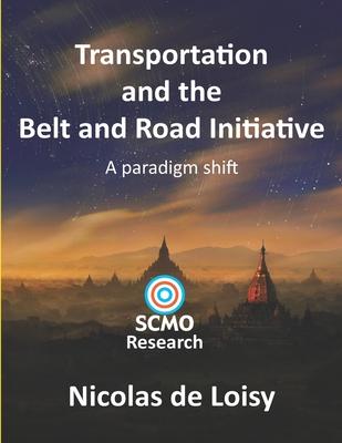 Transportation and the Belt and Road Initiative: A paradigm shift (color 2nd edition): A paradigm shift