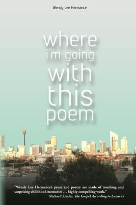Where I’’m Going with this Poem: Selected Poems