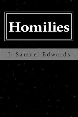 Homilies: Scriptural Commentary and Talks by J. Samuel Edwards