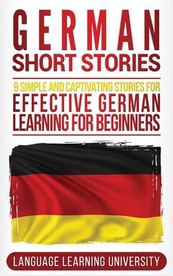 German Short Stories: 9 Simple and Captivating Stories for Effective German Learning for Beginners