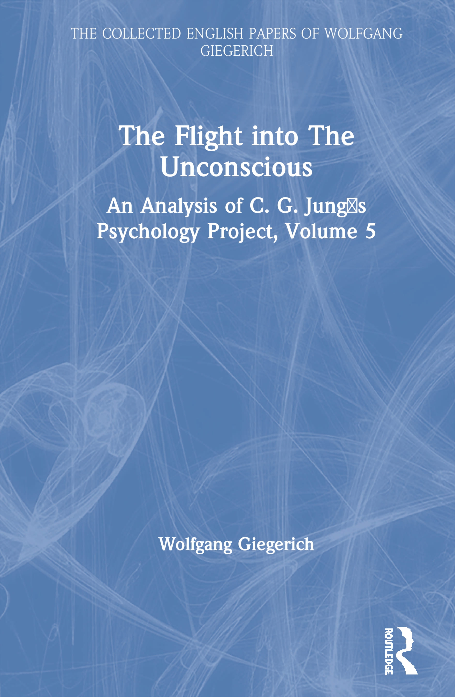 The Flight Into the Unconscious: An Analysis of C. G. Jungʼs Psychology Project, Volume 5