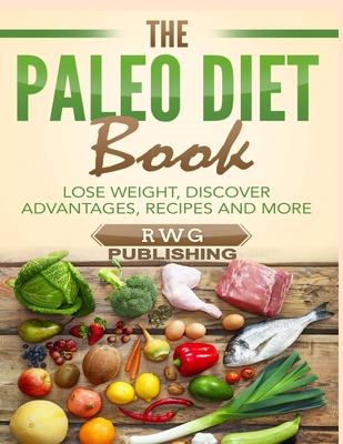 The Paleo Diet Book (Full Color): Lose Weight, Discover Advantages, Recipes and More