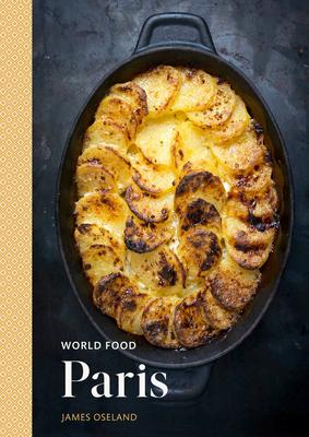 World Food: Paris: 75 Classic Recipes for Home Cooking