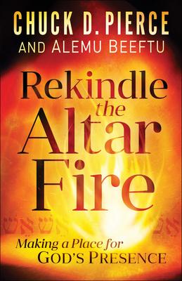 Rekindle the Altar Fire: Making a Place for God’’s Presence
