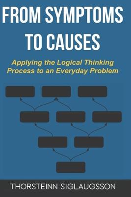 From Symptoms to Causes: Applying the Logical Thinking Process to an Everyday Problem