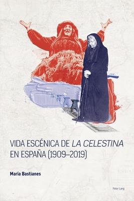 Vida Escénica de la Celestina En La España Posfranquista, 1976-2016