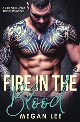 Fire in the Blood: A Billionaire Single Daddy Romance