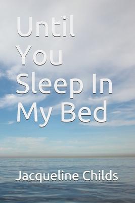 Until You Sleep In My Bed