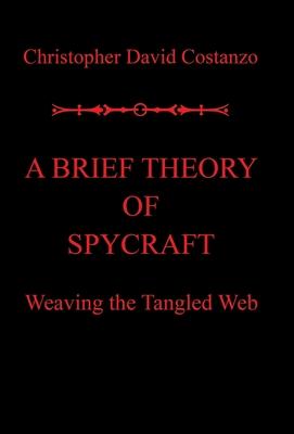 A Brief Theory of Spycraft: Weaving the Tangled Web