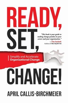 READY, Set, Change!: Simplify and Accelerate Organizational Change