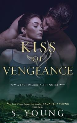 Kiss of Vengeance: A True Immortality Novel