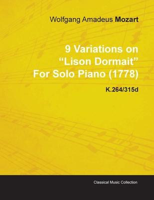 9 Variations on Lison Dormait by Wolfgang Amadeus Mozart for Solo Piano (1778) K.264/315d