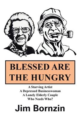 Blessed Are the Hungry: A Starving Artist, a Depressed Businesswoman, a Lonely Elderly Couple, Who Needs Who?