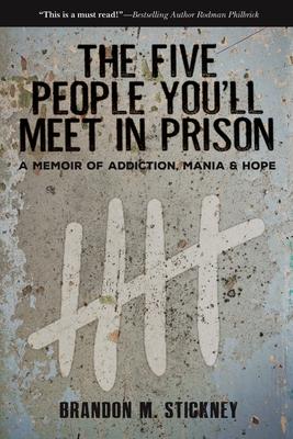 The Five People You’’ll Meet in Prison: A Memoir of Addiction, Mania & Hope