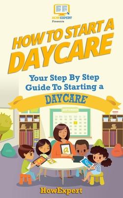 How To Start a Daycare: Your Step-By-Step Guide To Starting a Daycare