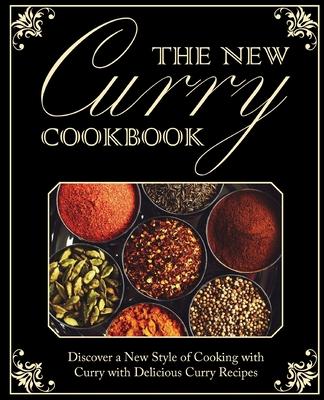 The New Curry Cookbook: Discover a New Style of Cooking with Curry with Delicious Curry Recipes