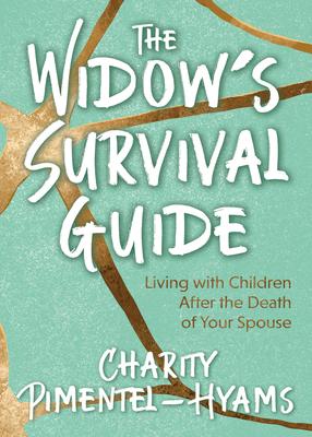 The Widow’’s Survival Guide: Living with Children After the Death of Your Spouse