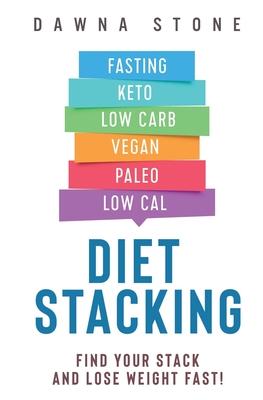 Diet Stacking: Find Your Stack and Lose Weight Fast