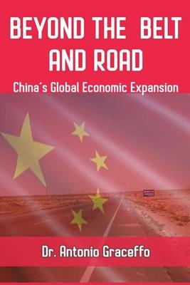 Beyond the Belt and Road: China’’s Global Economic Expansion