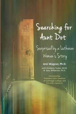 Searching for Aunt Dot: Surprised by a Lutheran Woman’’s Story