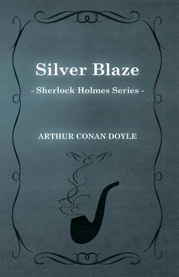 Silver Blaze (Sherlock Holmes Series)