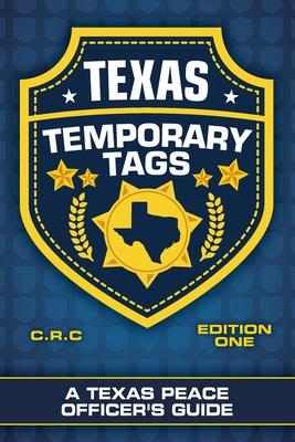 Texas Temporary Tags: A Texas Peace Officer’’s Guide