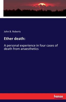 Ether death: : A personal experience in four cases of death from anaesthetics