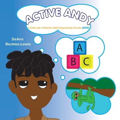 Active Andy: A Child’’s Tale of Attention Deficit Hyperactivity Disorder (Adhd)