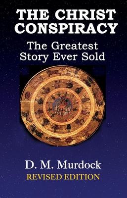 The Christ Conspiracy: The Greatest Story Ever Sold--Revised Edition